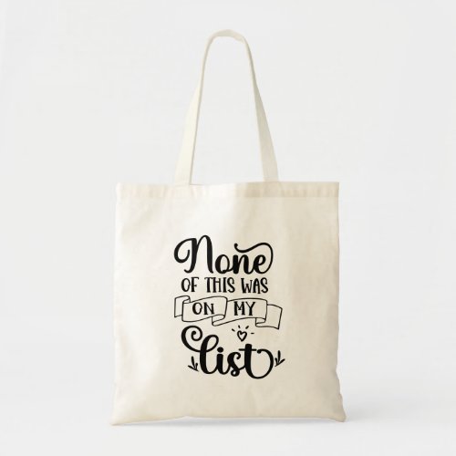 None Of This Was On My List Funny Tote Bag 