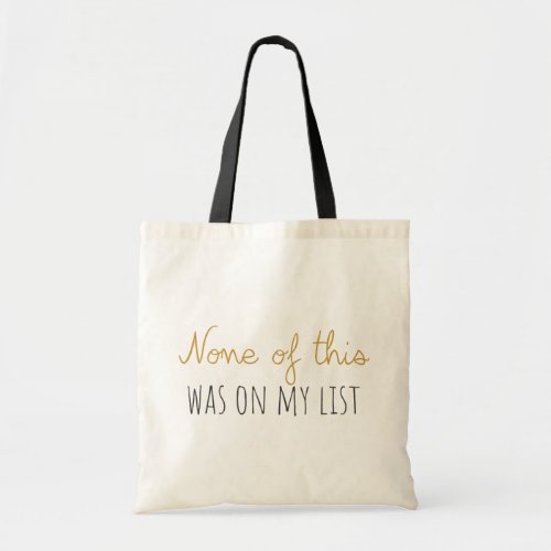 None of This Was On My List Tote Bag