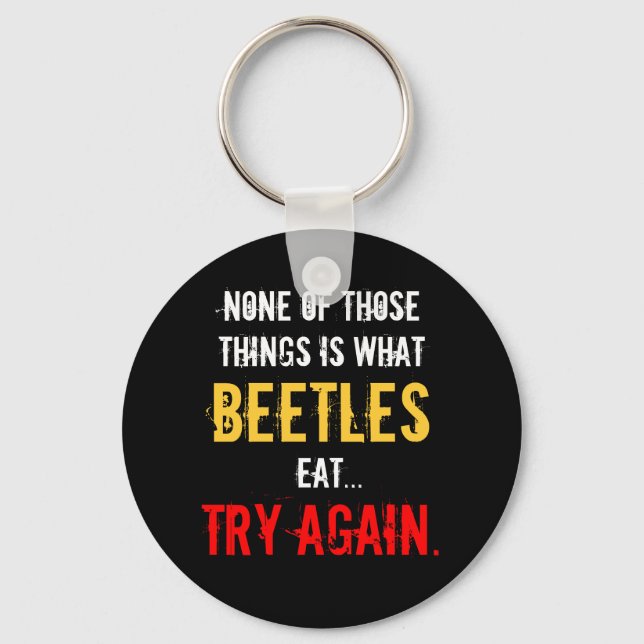 “None of Those Things is What Beetles Eat” Keychain (Front)