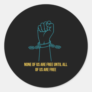 None of Us are Free Until All of Us are Free Classic Round Sticker