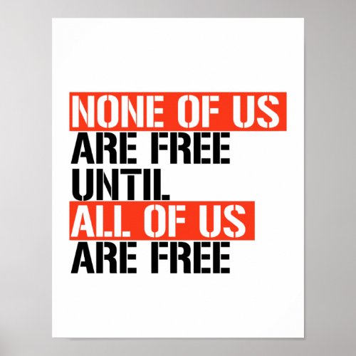 None of us are free until all of us are free poster