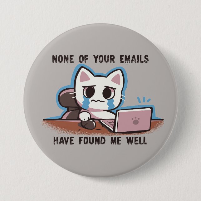 None of your emails have found me well button (Front)