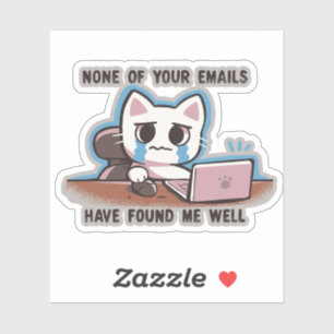 None of your emails have found me well sticker