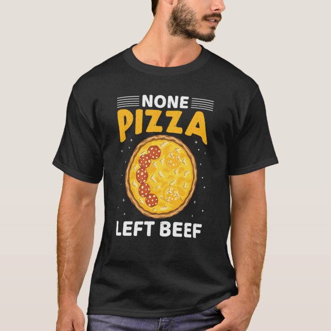 None Pizza Left Beef Pizza Beef Cheese Quotes T-Shirt (Front)