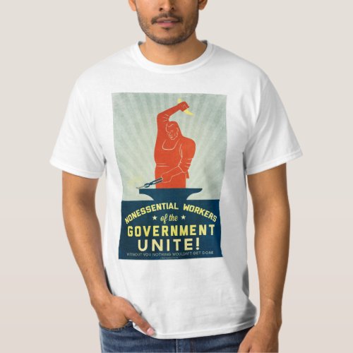 Nonessential Workers of the Government Unite T_Shirt