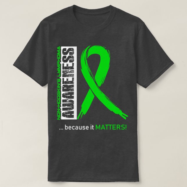 NonHodgkins Lymphoma Awareness Because Its Matters T-Shirt (Design Front)