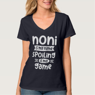 Noni Is My Name Spoiling Is My Game - Woman Gift T-Shirt