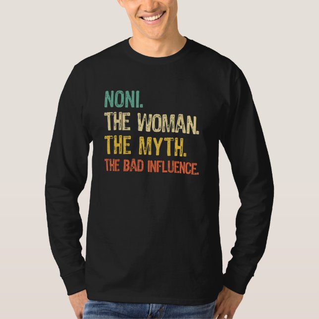 Noni The Woman The Myth The Bad Influence Funny Re T-Shirt (Front)