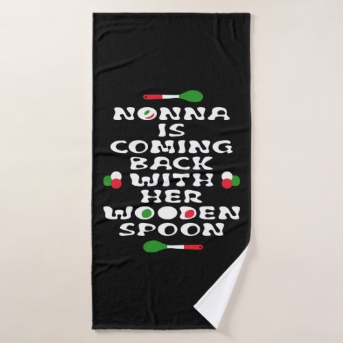 Nonna Is Coming Back With Her Wooden Spoon  Bath Towel