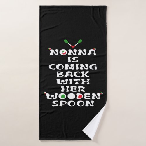 Nonna Is Coming Back With Her Wooden Spoon  Bath Towel