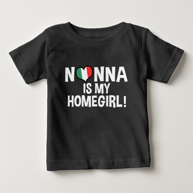 Nonna Is My Homegirl Baby T-Shirt (Front)
