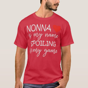 Nonna Is My Name Spoiling Is My Game Grandma Funny T-Shirt