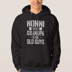 Nonni Because Grandpa Too Old Funny Cool Hoodie