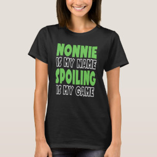 Nonnie Is My Name Spoiling Is My Game 3 T-Shirt