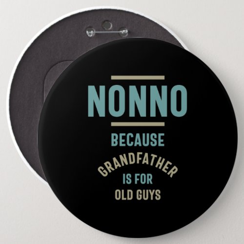Nonno Because Grandfather is For Old Guys Button