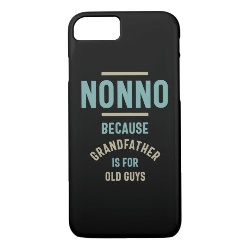 Nonno Because Grandfather is For Old Guys iPhone 87 Case