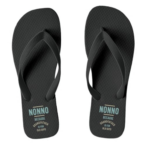 Nonno Because Grandfather is For Old Guys Flip Flops