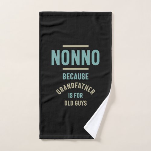 Nonno Because Grandfather is For Old Guys Hand Towel