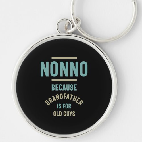 Nonno Because Grandfather is For Old Guys Keychain