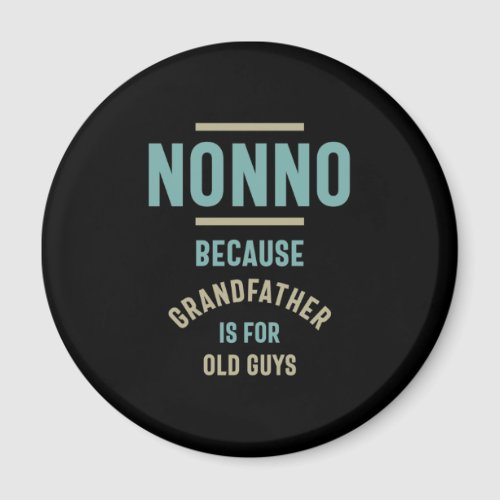 Nonno Because Grandfather is For Old Guys Magnet