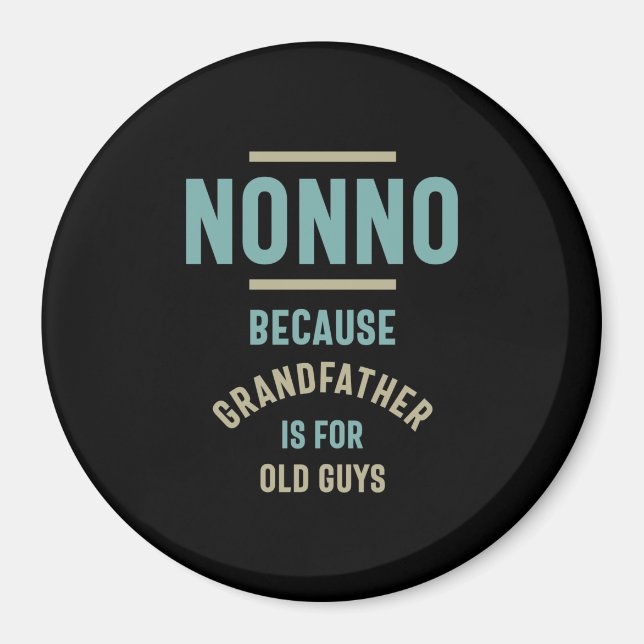 Nonno Because Grandfather is For Old Guys Magnet (Front)