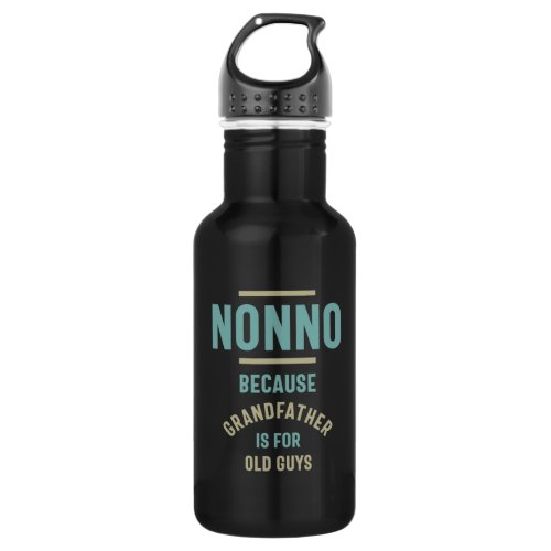 Nonno Because Grandfather is For Old Guys Stainless Steel Water Bottle