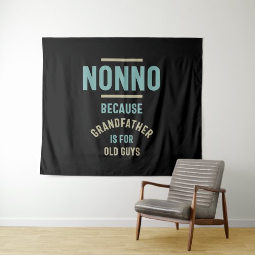 Nonno Because Grandfather is For Old Guys Tapestry