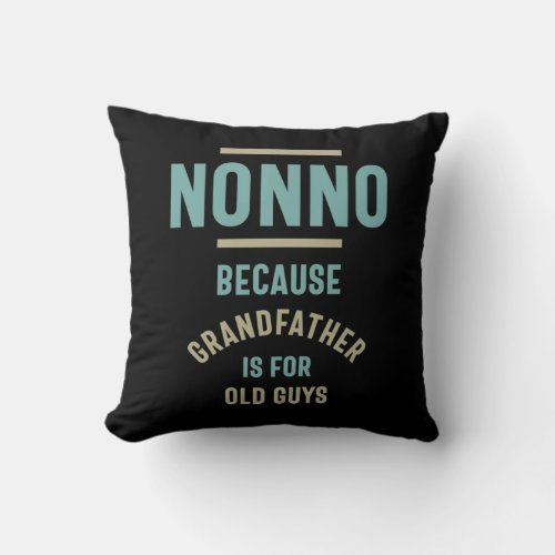 Nonno Because Grandfather is For Old Guys Throw Pillow