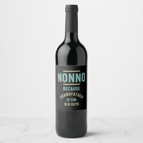 Nonno Because Grandfather is For Old Guys Wine Label