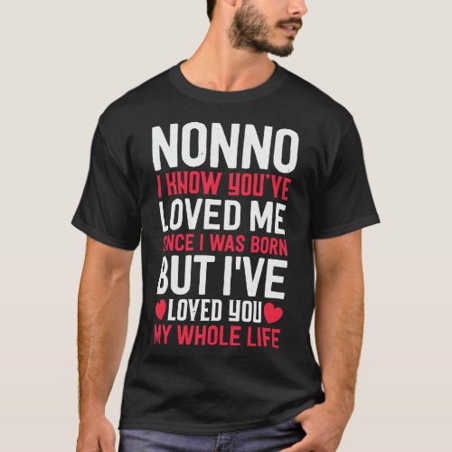 Nonno Youve Loved Me Since I Was Born Grandma Gra T_Shirt