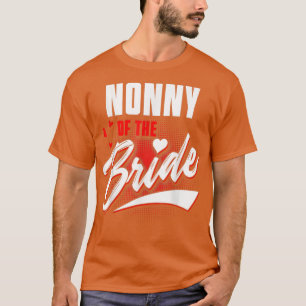 Nonny Of Bride Wedding Party Matching Bridal Party T-Shirt