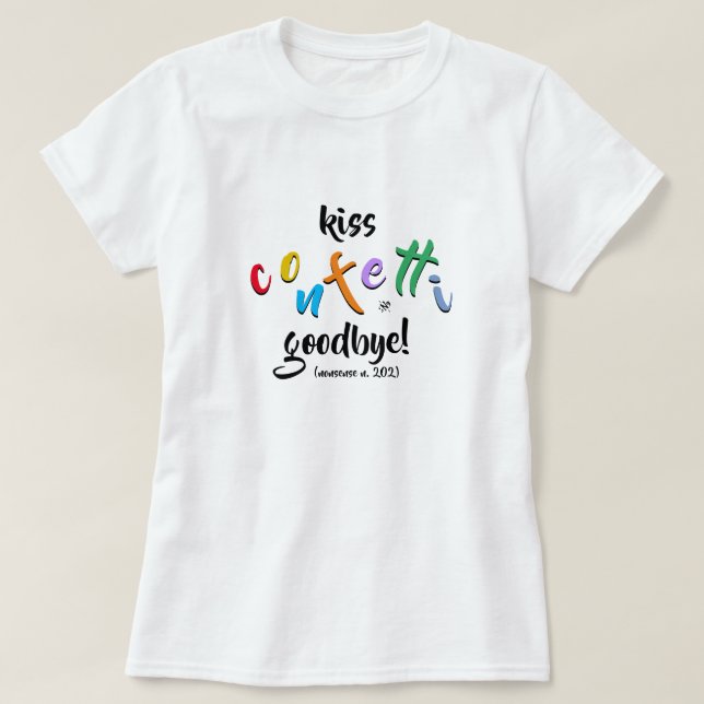 nonsensical motto: kiss confetti goodbye T-Shirt (Design Front)