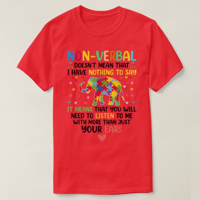 Nonverbal Doesnt Mean I Have Nothing To Say Autism T-Shirt (Design Front)