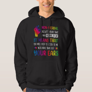 Nonverbal Doesnt Mean I Have Nothing To Say It Mea Hoodie