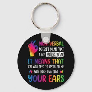Nonverbal Doesnt Mean I Have Nothing To Say It Mea Keychain