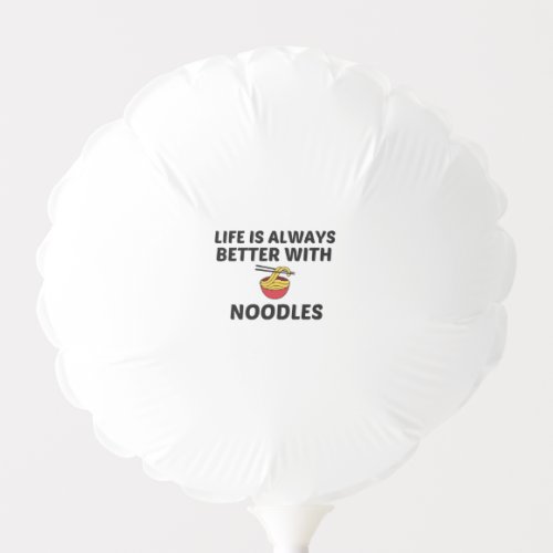 NOODLES LIFE IS BETTER BALLOON