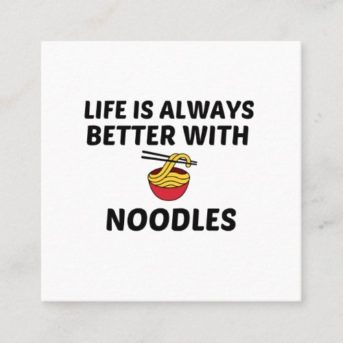 NOODLES LIFE IS BETTER SQUARE BUSINESS CARD