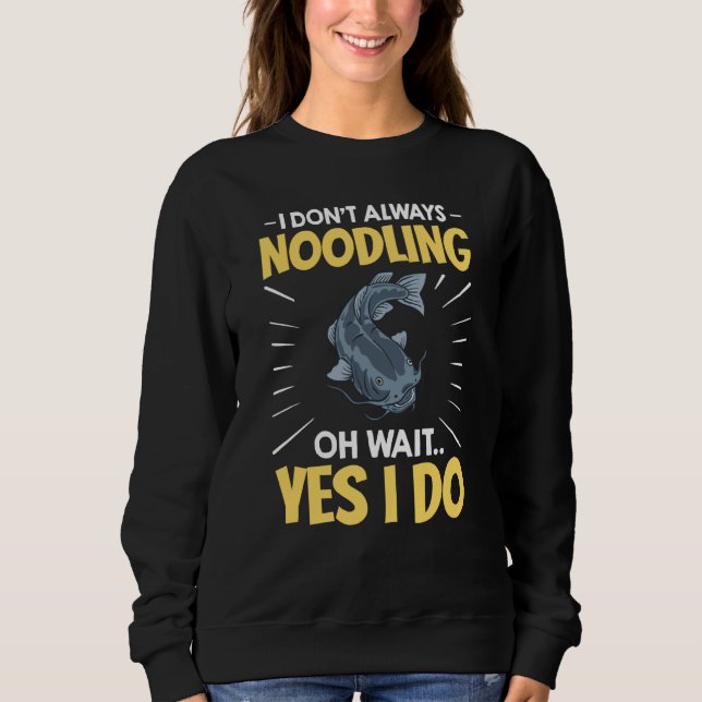 Noodling Catfish Fishing Flathead Catfishing Noodl Sweatshirt (Front)