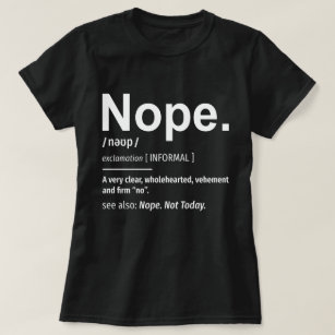 Nope Definition - Funny Sarcastic T-Shirt