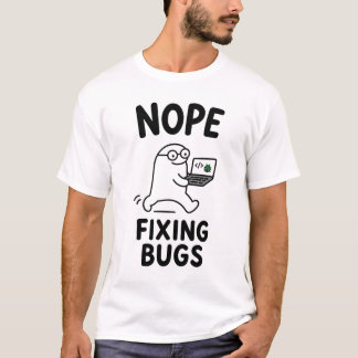 Nope Fixing Bugs Funny Cute Programmer Character T-Shirt