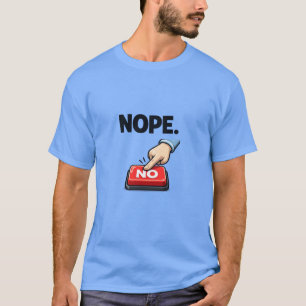 NOPE Funny Sarcastic Meme Design T-Shirt