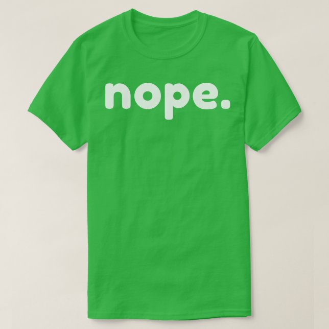 Nope Funny Sarcastic NSFW Rude Inappropriate Sayin T-Shirt (Design Front)