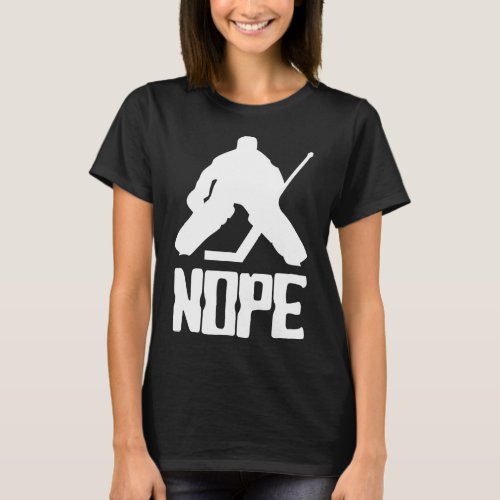 Nope Hockey Goalie  T_Shirt