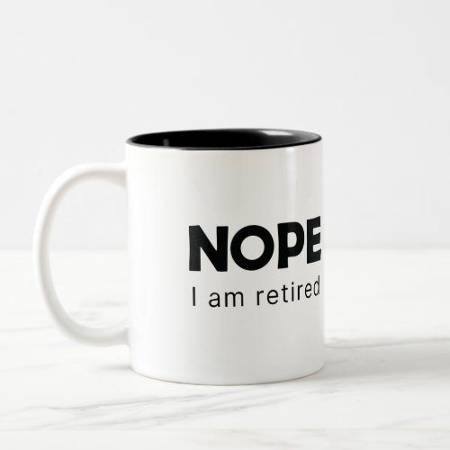 Nope I am retired Two_Tone Coffee Mug