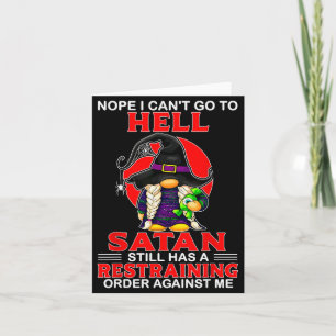 Nope I Can't Go To Hell Satan Still Has A Restrain Card