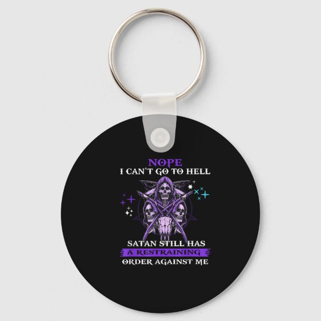Nope I Can't Go To Hell Satan Still Has A Restrain Keychain (Front)