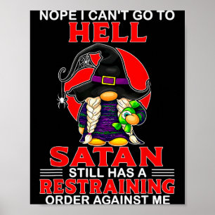 Nope I Can't Go To Hell Satan Still Has A Restrain Poster