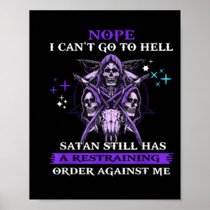 Nope I Can't Go To Hell Satan Still Has A Restrain Poster