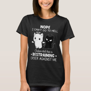 Nope I Can't Go To Hell Satan Still Has A Restrain T-Shirt