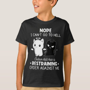 Nope I Can't Go To Hell Satan Still Has A Restrain T-Shirt